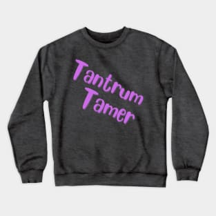 tantrum tamer Crewneck Sweatshirt